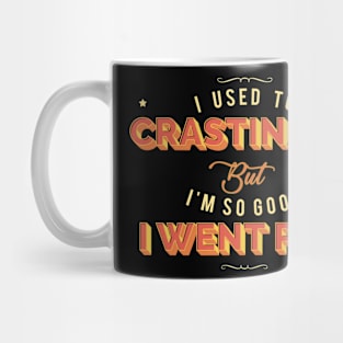 I Used To Crastinate But I'm So Good I Went Pro Mug